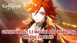 Genshin Impact 5.3 MAVUIKA DRIP MARKETING Missing or Delay?