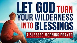 WATCH How God Will Turn Your Wilderness Experience Into Blessings (Devotional Morning Prayer Today)