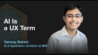 S3E22 AI is a UX Term with Tanmay Bakshi, AI & Application Architect at IBM