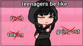 TEENAGERS BE LIKE: