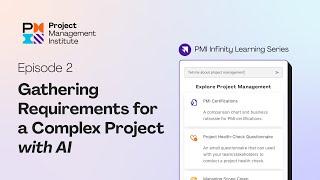 Gathering Requirements for a Complex Project with AI - PMI Infinity Learning Series