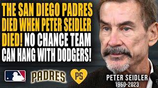 THE PASSING OF PETER SEIDLER COULD MEAN THE END OF THE PADRES BEING RELEVANT FOR YEARS TO COME!