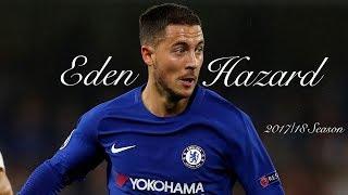 Eden Hazard | 2017/18 Season | Skills, Goals & Runs