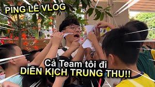 [VLOG] Chúng Tôi Đi Diễn Kịch Trung Thu | Ping Lê