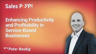 Enhancing Productivity and Profitability in Service-Based Businesses with Peter Neubig