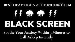 Soothe Your Anxiety Within 3 Minutes to Fall Asleep Instantly with Heavy Rain & Thunder BLACK SCREEN