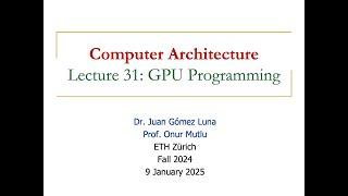 Computer Architecture - Lecture 31: GPU Programming (Fall 2024)