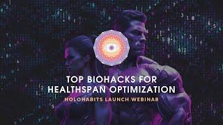 Top Biohacks For Healthspan Optimization (HoloHabits Launch Webinar)