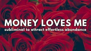 Money Loves Me  {subliminal to attract effortless abundance}