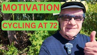 HOW TO STAY MOTIVATED - CYCLING AT 72 - NEVER GIVE UP