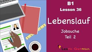 B1 - Lesson 36 | Jobsuche - Lebenslauf - Teil 2 | July Special | Learn German