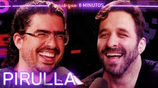 PIRULLA - Mais que 8 Minutos #265