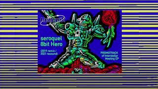 seroquel - 8bit hero (2019 remix / 2021 resound) - 154 bpm - PROMO