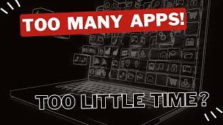 Too many Apps! Too little time