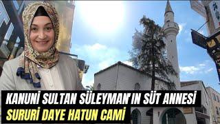 SURURİ DAYE HATUN CAMİ | KANUNİ SULTAN SÜLEYMAN'IN SÜT ANNESİ İÇİN YAPTIRDIĞI İBADETHANE