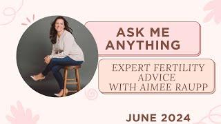 Live Fertility Q&A with Aimee Raupp - June 2024 {EXPERT FERTILITY ADVICE}