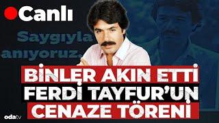 Ferdi Tayfur Son Yolculuğuna Uğurlanıyor #canlı