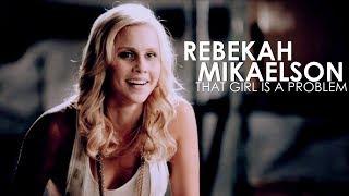 Rebekah Mikaelson - That Girl Is A Problem