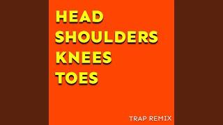 Head Shoulders Knees Toes (Trap Remix)