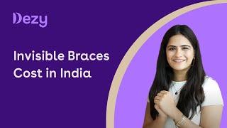 Clear Braces Cost in India | Clear Aligners Cost in India | Dezy Dental