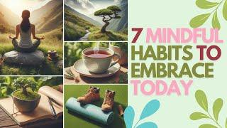 7 Mindful Habits to Embrace Today