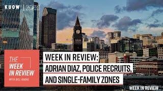 Week in Review: Adrian Diaz, police recruits, and single-family zones