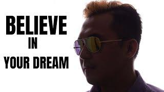 BELIEVE IN YOUR DREAM