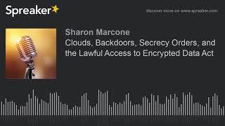 Clouds, Backdoors, Secrecy Orders, and the Lawful Access to Encrypted Data Act