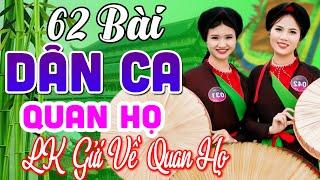 62 Bài Quan Họ Bắc Ninh Hay Nhất 2023 LK Dân Ca Quan Họ Bắc Ninh Ngọt Ngào Nghe 1000 Lần Không Chán