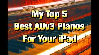 Comparing My Top 5 Best AUv3 Pianos For The iPad