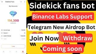 Sidekick fans new Airdrop || কেউ মিস করবেন না || Binance Telegram || Unlimited earn || payment 100%