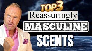 TOP 3 REASSURINGLY MASCULINE FRAGRANCES - MANLY COLOGNES 2024