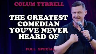 The greatest comedian you've never heard of | Colum Tyrrell | 30 Minute Standup Special