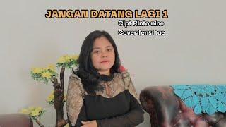 JANGAN DATANG LAGI 1||Cipt Rinto nine#Cover fensi tae