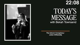 The Advent Conspiracy | Listen Differently | Bekah Townsend | December 22, 2024