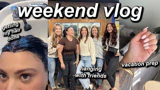 WEEKEND IN MY LIFE | PREPPING FOR VACATION, GETTING MY HAIR & NAILS DONE, GOING OUT WITH FRIENDS