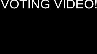(Closed) - VOTING VIDEO!
