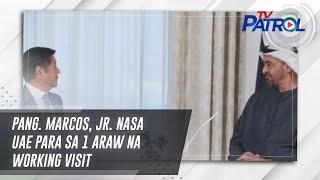 Pang. Marcos, Jr. nasa UAE para sa 1 araw na working visit | TV Patrol