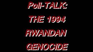 Poli-TALK: The Rwandan Genocide of 1994