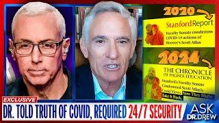 Dr. Scott Atlas: I Told The Truth of COVID & Needed 24/7 Security From Death Threats – Ask Dr. Drew