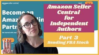 Amazon Seller Central for Independent Authors | Part 3 - Sending FBA Stock