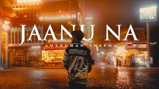 Jaanu Na - Anshuman Sharma [Official Video]