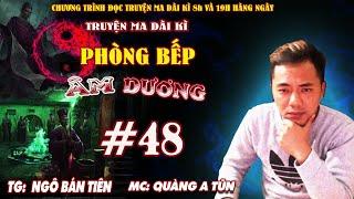 Tập 48 : Hành trình mới | Phòng bếp âm dương | Truyện ma dài kì Quàng A Tũn