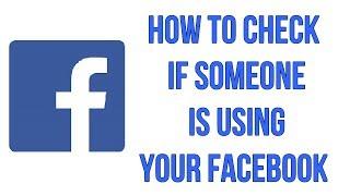 How To Check If Someone Is Using Your Facebook