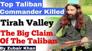 A top Taliban commander has been killed in Tirah Valley of Khyber