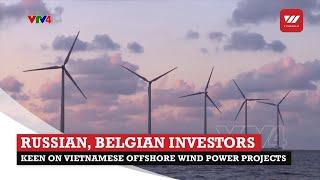 Russian, Belgian investors keen on Vietnamese offshore wind power projects | VTV World