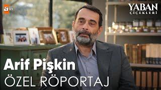 Arif Pişkin Özel Röportaj | Yaban Çiçekleri