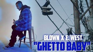 Blown x E. West - Ghetto Baby (Official Music Video)