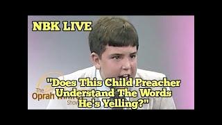 "DOES THIS CHILD PREACHER UNDERSTAND WHAT HES YELLING?"