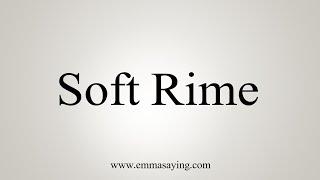 How To Say Soft Rime